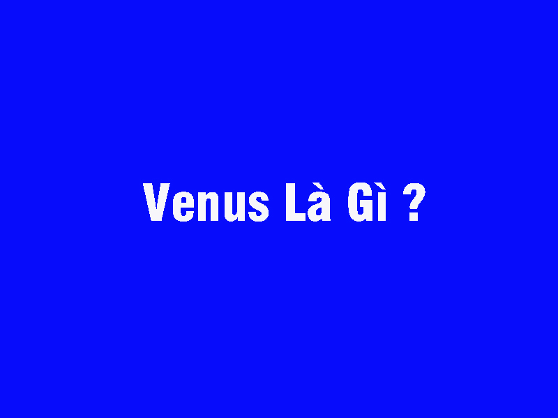 Venus là gì